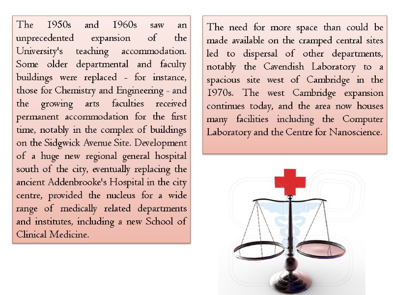 The 1950s and 1960s saw an unprecedented expansion of the University's teaching accommodation. Some